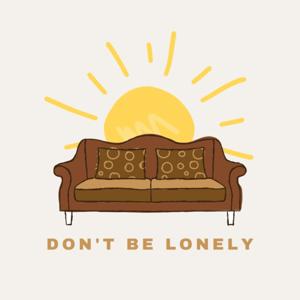 Don’t Be Lonely