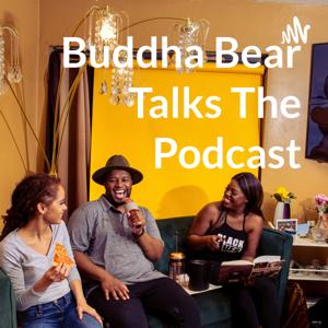 Buddha Bear Talks The Podcast