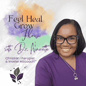 Feel Heal Grow & Flow with Dr. Nanette
