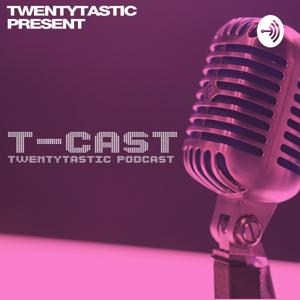 T - Cast (Twentytastic Podcast)