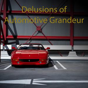 Delusions of Automotive Grandeur