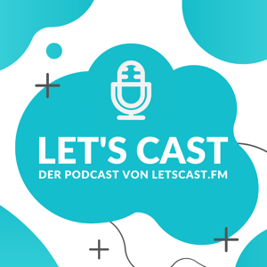 Let's Cast - Der Podcast über das Podcasten | LetsCast.fm by Daniel Flege