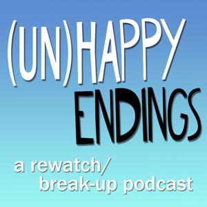 UnHappy Endings - A Rewatch/Break-Up Podcast