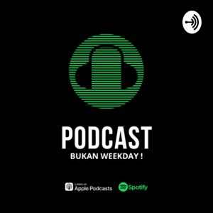 Podcast bukan weekday !