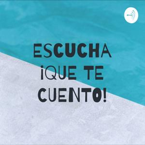 Escucha ¡QUE TE CUENTO!