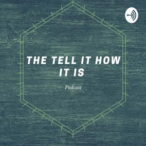 The Tell It How It Is Podcast