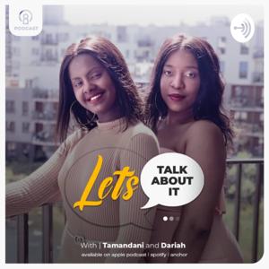 Let's Talk About It with Tamandani & Dariah