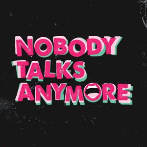 Nobody Talks Anymore