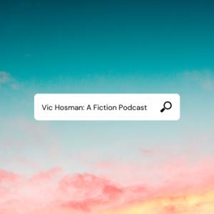 Vic Hosman: A Fiction Podcast