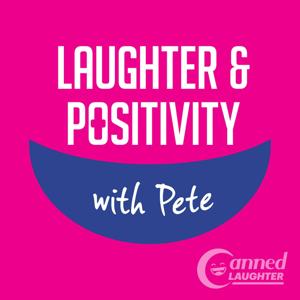 Laughter & Positivity with Pete