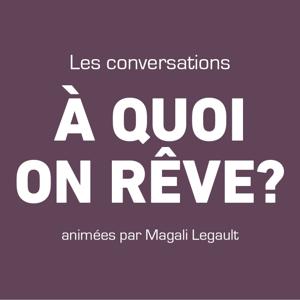 Les conversations: À quoi on rêve, par Magali Legault - Magali & Co