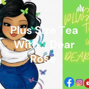 Plus Size Tea With... Dear Rose 🌹