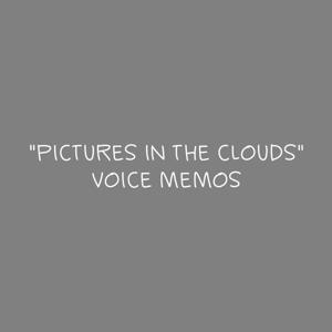 "Pictures in the Clouds" voice memos