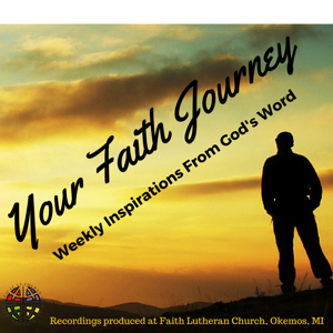 Your Faith Journey - Finding God Through Words, Song and Praise by Faith Lutheran Church, Okemos, MI