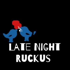 Late Night Ruckus