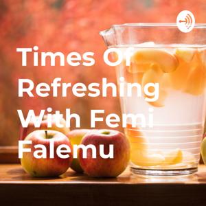 Times Of Refreshing With Femi Falemu