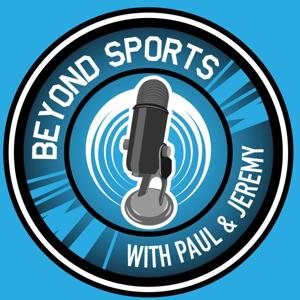 Beyond Sports with Paul and Jeremy
