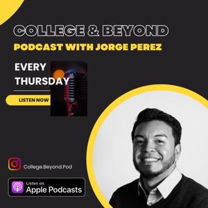 COLLEGE & BEYOND PODCAST WITH JORGE PEREZ