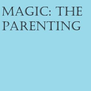 Magic: the Parenting