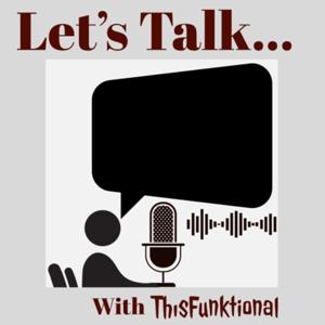 Lets Talk... with ThisFunktional