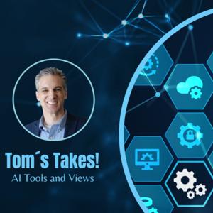 Tom's Takes: AI Tools and AI Views