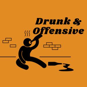 Drunk & Offensive