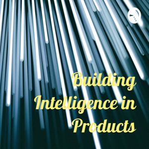 Building Intelligence in Products