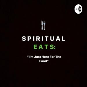 Spiritual Eats: I’m Just Here For The Food