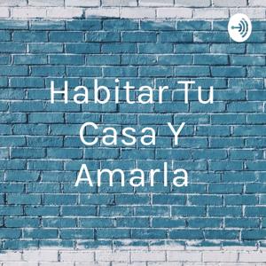 Habitar Tu Casa Y Amarla