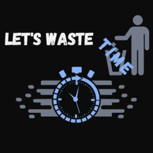 Let's Waste Time