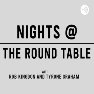 NIGHTS @ THE ROUND TABLE with ROB AND TYRONE