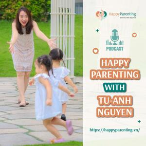 Happy Parenting with Tu-Anh Nguyen by Tu-Anh Nguyen (M.A. Psych.)