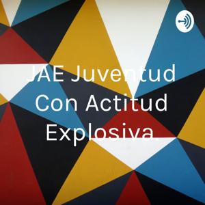 JAE Juventud Con Actitud Explosiva.