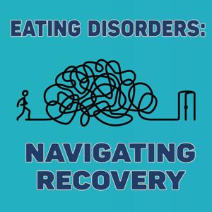 Eating Disorders: Navigating Recovery