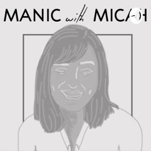 Manic with Micah