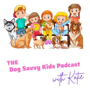 The Dog Savvy Kids Podcast with Katie