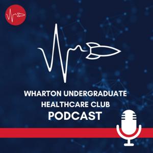 Wharton Undergraduate Healthcare Club Podcast