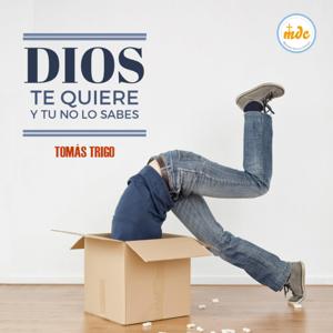 Dios te quiere y tu no lo sabes