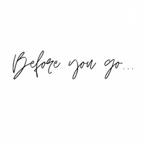 BEFORE YOU GO...