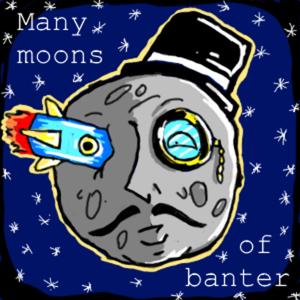 Many moons of banter