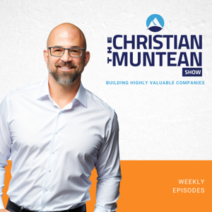 The Christian Muntean Show: Building Highly Valuable Companies