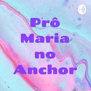 Prô Maria no Anchor