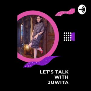 Let’s Talk with Juwita