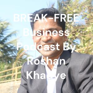 BREAK-FREE LIFE Podcast By Roshan Khadye