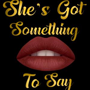 She's Got Something To Say