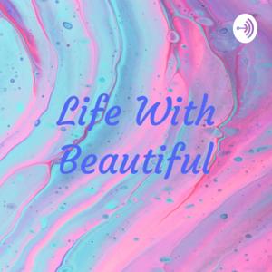 Life With Beautiful