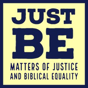 Just BE - Matters of Justice and Biblical Equality