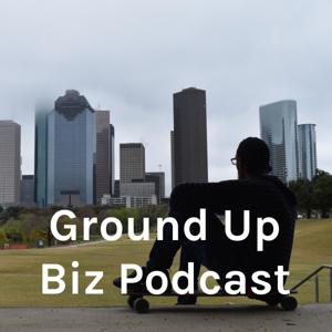 Ground Up Biz Podcast