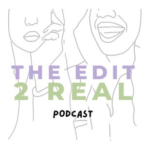 The Edit 2 Real Podcast