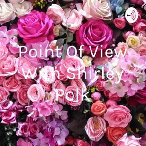 Point Of View With Shirley Polk